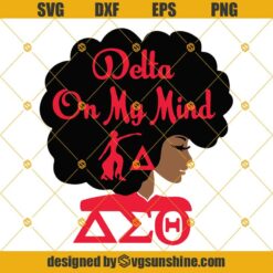 Delta On My Mind Delta Sigma Theta SVG, Afro Woman SVG, Black Woman SVG, Delta Sorority SVG