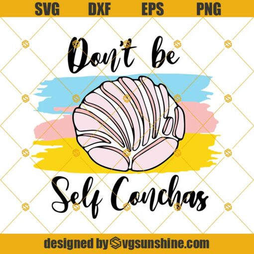 Don’t be Self Conchas Svg, Pan Dulce, Mexican Pastries Svg, Sweet Bread Svg, Latina Svg, Chicana Svg, Mexican Food Svg