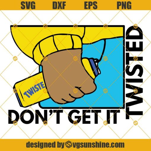 Dont Get It Twisted Tea SVG DXF EPS PNG Cut Files Clipart Cricut Instant Download