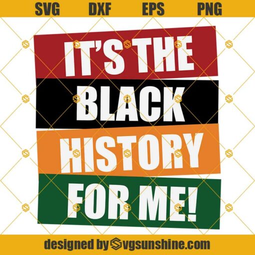 It’s The Black History For Me SVG, Black History Month SVG PNG DXF EPS Cricut or Silhouette Cut File