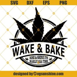 Wake And Bake Rise And Shine It’s Marijuana Time Svg, Wake And Bake Svg, Weed Smoking Weed SVG, Cannabis SVG, 420 SVG, Marijuana SVG DXF EPS PNG