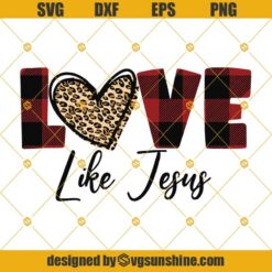 Love Like Jesus SVG, Leopard Print Hearts SVG, Buffalo Plaid Love SVG, Valentines Day SVG PNG DXF EPS