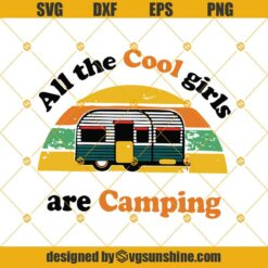 All The Cool Girls Are Camping Svg, Camping svg, Camper Svg, Girl Loves Camping Svg, Camping Quotes Svg