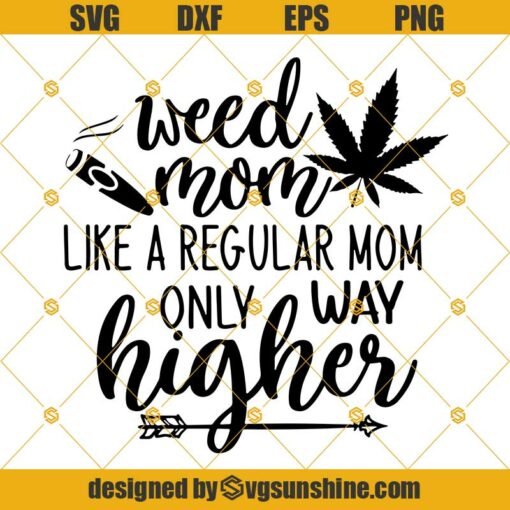 Weed Mom Like A Regular Mom Only Way Higher Svg, Weed Svg, Marijuana Svg, Weed Mom Svg, Weed Leaf Svg, Cannabis Svg