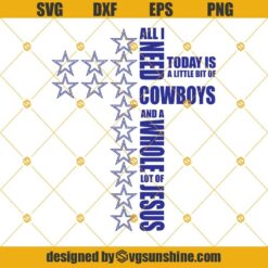All I Need Today Is A Little Bit Of Cowboys And A Whole Lot Of Jesus SVG, Dallas Cowboys SVG, Cowboys SVG, Jesus SVG