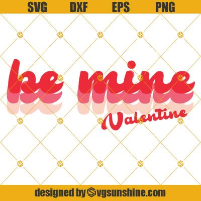 Be Mine Valentine SVG DXF EPS PNG Cut Files Clipart Cricut Instant ...
