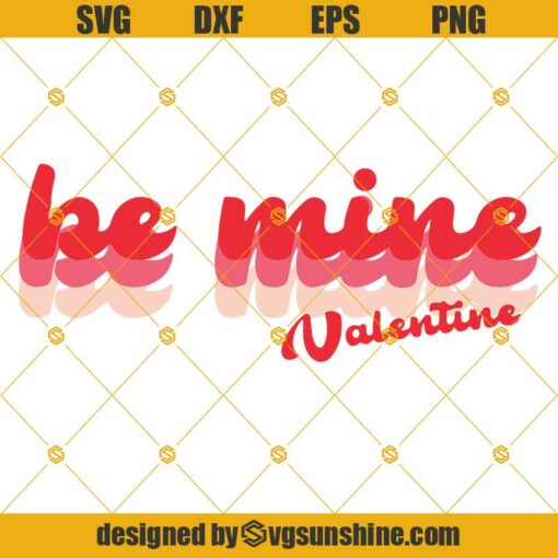 Be Mine Valentine SVG DXF EPS PNG Cut Files Clipart Cricut Instant Download