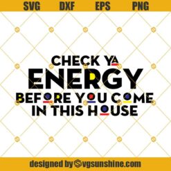 Check Your Energy Doormat SVG, Check Ya Energy Before You Come In This House SVG, Doormat SVG, Funny Doormats SVG PNG DXF EPS
