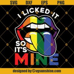 I Licked It So It’s Mine Svg, I Licked It So It’s Mine Lgbt Svg, Gay Svg, Lgbt Flag Svg, Lesbian Svg Lgbt Pride SVG DXF EPS PNG Cutting File for Cricut