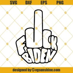 Fuck Biden SVG, Middle Finger Fuck Joe Biden SVG DXF EPS PNG Cut Files Clipart Cricut Silhouette