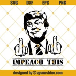 Donald Trump Giving the Middle Finger SVG, Trump SVG, Impeach This SVG, Fuck Biden Harris SVG PNG DXF EPS