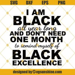 Black History Month SVG, I Am Black All Year Long SVG DXF EPS PNG Cricut or Silhouette Cut File