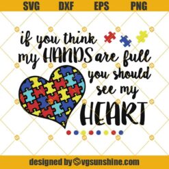 If You Think My Hands Is Full You Should See My Heart Svg,  Autism Awareness SVG, Autism Puzzle Svg, Autism Heart Puzzle Svg