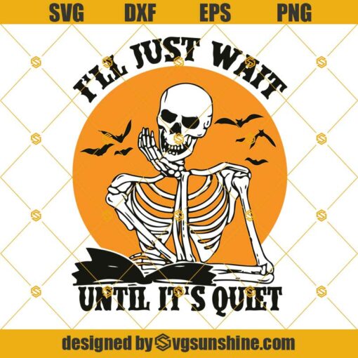 ll Just Wait Until It’s Quiet SVG, Halloween Skeleton SVG, Book Skeleton Halloween SVG Cutting Files Vector Clip Art Download Instant SVG DXF EPS PNG