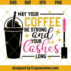 May Your Coffee Be Strong And Your Lashes Long Svg, Coffee Girl Svg, Mascara Svg, Mascara And Coffee Svg