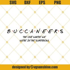 Buccaneers The One Where We Were In The Superbowl SVG DXF EPS PNG Cut Files Clipart Cricut Silhouette