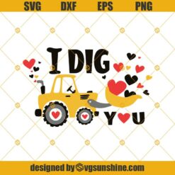 I Dig You SVG, I Love You SVG, Truck SVG, Valentine Bulldozer SVG, Boy Kids Valentines SVG DXF PNG EPS Cutting Files For Cricut, Silhouette