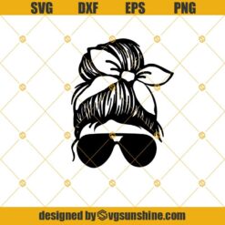 Messy Buns And Loaded Guns SVG, Girl Bandana SVG, Hair Bun SVG, Momlife SVG, Boss Lady SVG Sunglasses American Flag SVG