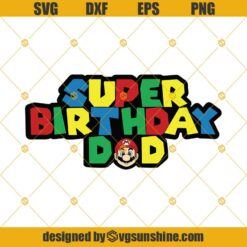 Super Birthday Dad SVG, Super Mario DXF EPS PNG Cut Files Clipart Cricut Silhouette