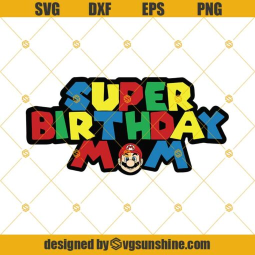 Super Birthday Mom SVG, Super Mario DXF EPS PNG Cut Files Clipart Cricut Silhouette