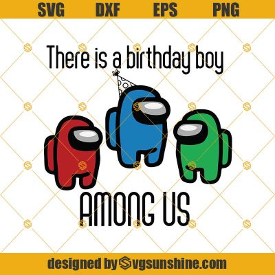 There Is A Birthday Boy Among Us SVG, Birthday Boy SVG, Among Us SVG ...