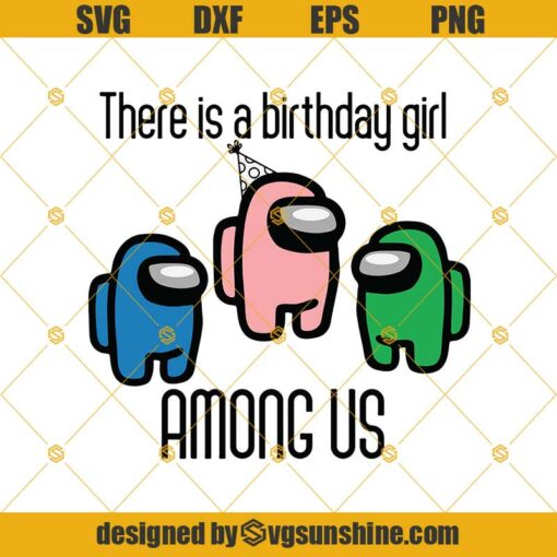 There Is A Birthday Girl Among Us SVG, Birthday Girl SVG, Among Us SVG PNG DXF EPS Cricut, Silhouette Digital download