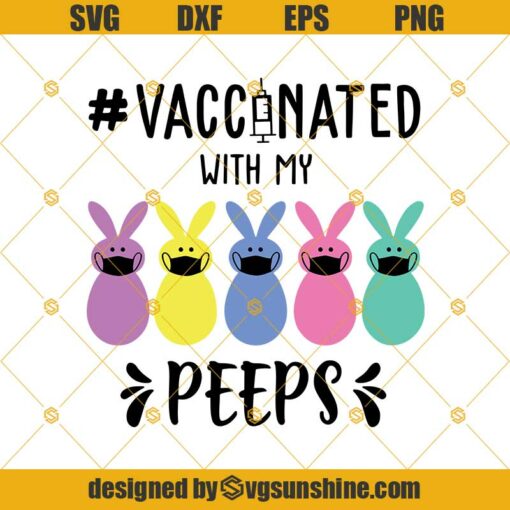 Vaccinated With My Peeps SVG, Vaccinated SVG, Easter 2021 SVG, Easter Vaccinated SVG, Easter Day SVG, Easter Bunny SVG, Easter Peeps SVG