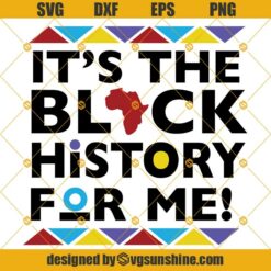 It's The Black History For Me SVG, Black History Month SVG PNG DXF EPS Cricut Silhouette Cut File