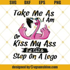 Take Me As I Am Or Kiss My Ass Eat Shit And Stop On A Lego Flamingo SVG, Flamingo SVG, Funny Flamingo SVG
