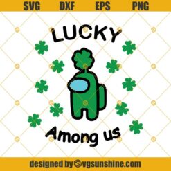 St Patricks Day SVG, Lucky Among Us SVG, Green Shamrock SVG, Among Us St Patricks Day SVG PNG DXF EPS