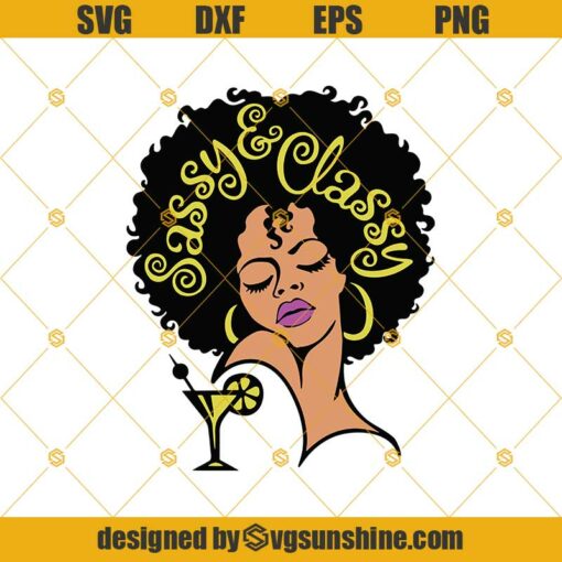 Classy And Sassy SVG, Lady Woman And Martini Wine Glass SVG, Afro Woman SVG, Black Woman SVG