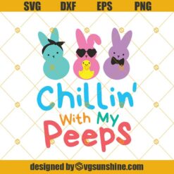 Chillin’ With My Peeps SVG, Happy Easter SVG ,Bunny SVG, Peeps SVG