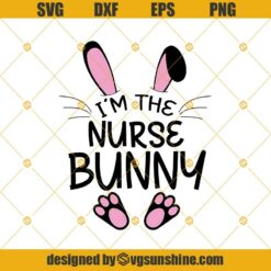 I'm The Nurse Bunny SVG, Nurse Easter SVG, Easter Bunny SVG, Nurse Gifts, Nurse SVG, Bunny SVG