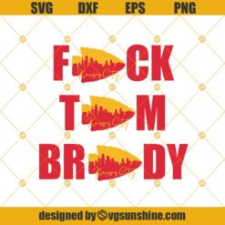 Fuck Tom Brady SVG, Kansas City Chiefs SVG DXF EPS PNG Instant Download