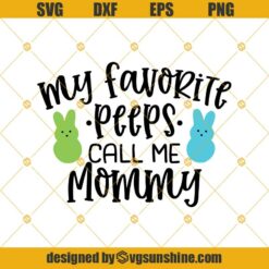 My Favorite Peeps Call Me Mommy SVG, Easter Mommy SVG, Easter SVG, Peeps SVG, Mommy SVG