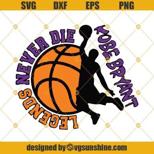 Kobe Bryant Legends Never Die SVG DXF EPS PNG Cut Files Clipart Cricut Silhouette