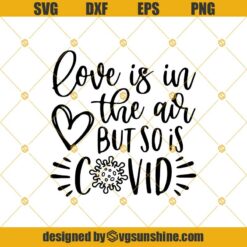 Love Is In The Air But So Is Covid SVG, Love SVG, Valentine’s Day 2021 SVG, Valentine’s Day Cut File, Valentine Saying SVG