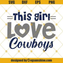 This girl love Cowboys SVG, Dallas Cowboys SVG DXF EPS PNG Cut Files Clipart Cricut Silhouette