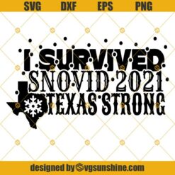 I Survived Snovid 21 Texas Strong SVG DXF EPS PNG Cut Files Clipart Cricut Silhouette