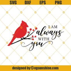 Cardinal SVG, I Am Always With You SVG, Grief Loss Cardinal Bird SVG