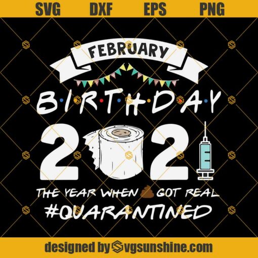 February Birthday 2021 Quarantined SVG, Funny Birthday SVG, Quarantined Birthday Gifts SVG, February Birthday SVG EPS PNG DXF