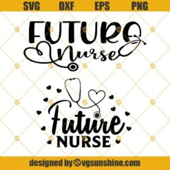 Future Nurse SVG, Nursing SVG, Nurse SVG, Nurse Quote SVG, Future Nurse SVG Bundle Digital Download, Silhouette