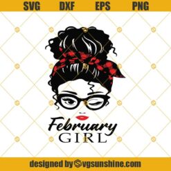 Messy Bun SVG, February Girl SVG, February Birthday SVG, Girl With Headband Sunglasses SVG EPS PNG DXF