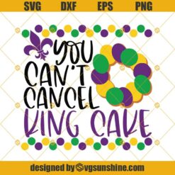 You Can’t Cancel King Cake SVG DXF EPS PNG, Mardi Gras SVG, King Cake SVG Instant Download Cut Files