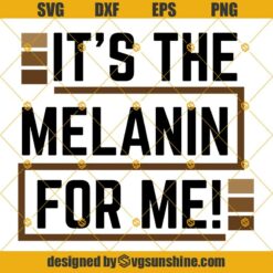 It’s The Melanin For Me SVG, Melanin SVG, African American SVG PNG DXF EPS Cricut Silhouette Cut File