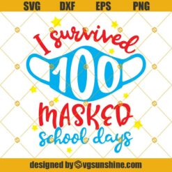 I Survived 100 Masked School Days SVG, I Survived 100 Days SVG, 100 Days of School SVG, Mask 100 Days SVG PNG DXF EPS