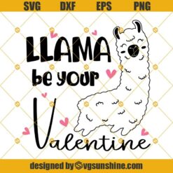 Llama Be your Valentine SVG, Cute Funny Valentine's Day SVG, Valentines Gifts for Boyfriend, Husband, Dad SVG