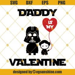Star Wars Daddy is my Valentine SVG, Darth Vader Valentine SVG, Daddy is My Valentine SVG, Happy Valentines Day SVG