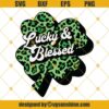 Lucky And Blessed Leopard Shamrock Clover SVG DXF EPS PNG Cut Files Clipart Cricut Silhouette