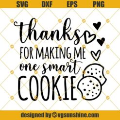 Thanks For Making Me One Smart Cookie SVG, Teacher SVG, Teacher gift SVG, Back to School SVG Cut File for Cricut or Silhouette, Instant Download